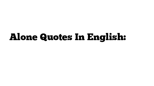Alone Quotes In English: उद्धरण अंग्रेजी में