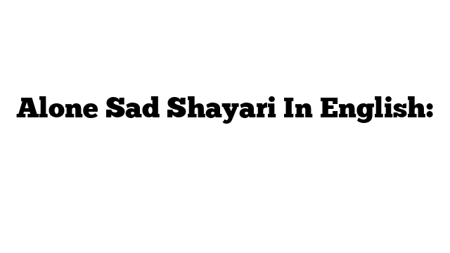 Alone Sad Shayari In English: शायरी अंग्रेजी में