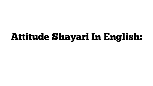 Attitude Shayari In English: शायरी अंग्रेजी में