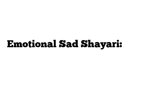 Emotional Sad Shayari: उदास शायरी