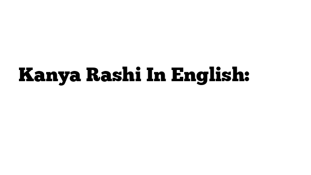 Kanya Rashi In English: राशि का अंग्रेजी में विवरण
