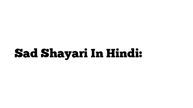 Sad Shayari In Hindi: उदास शायरी
