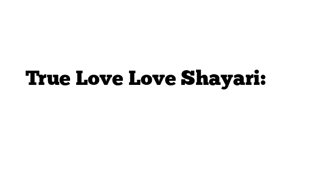 True Love Love Shayari: प्रेम शायरी