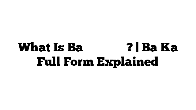 What Is Ba का फुल फॉर्म? | Ba Ka Full Form Explained